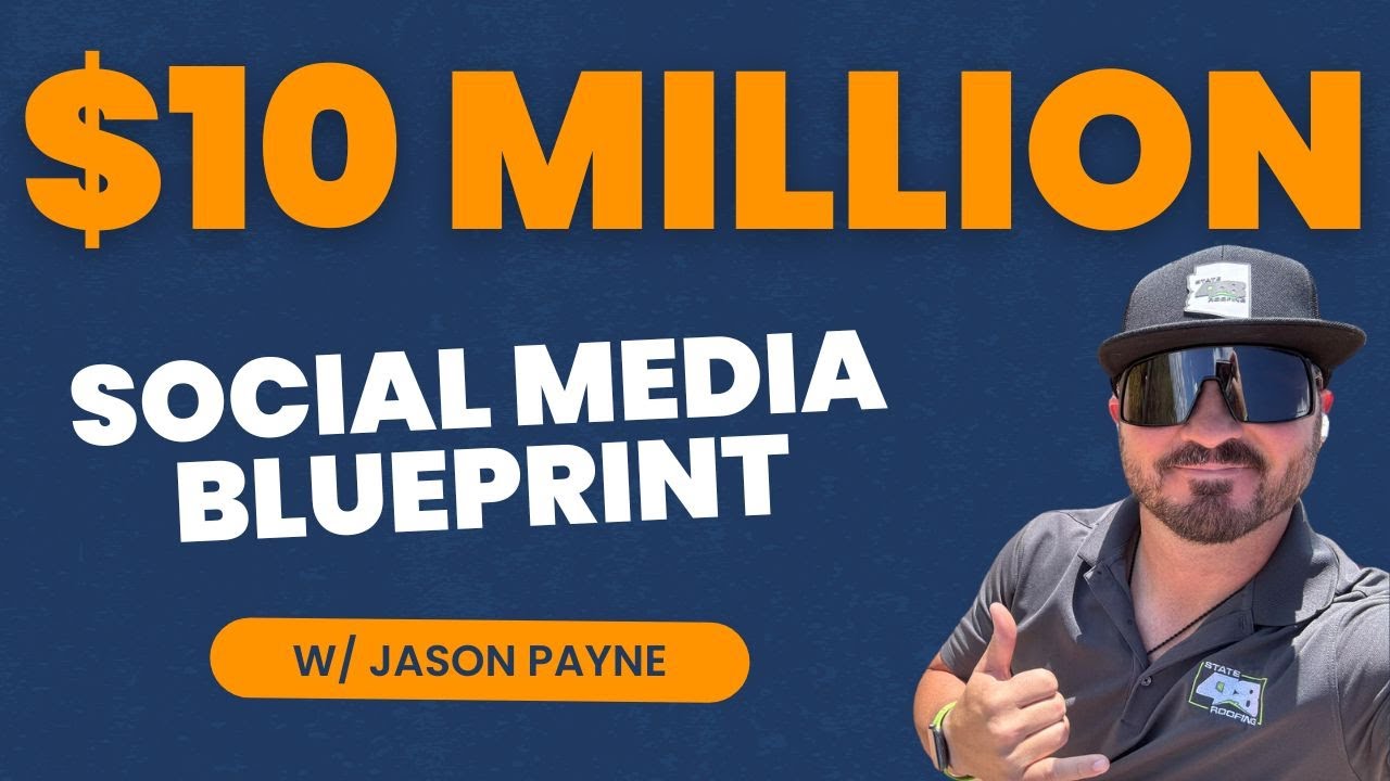 A $10 Million Dollar Social Media Blueprint w/ Jason Payne of State 48 Roofing