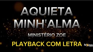 Aquieta Minh'alma - Ministério Zoe - PLAYBACK COM LETRA