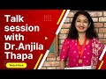 Talk session with dr anjila thapa