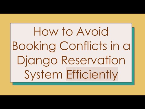 How to Avoid Booking Conflicts in a Django Reservation System Efficiently