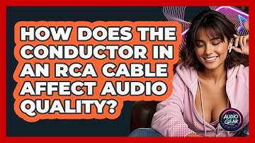 How Does The Conductor In An RCA Cable Affect Audio Quality? - Audio Gear Insider