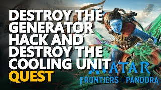 Destroy the generator Hack and destroy the cooling unit Avatar Frontiers of Pandora