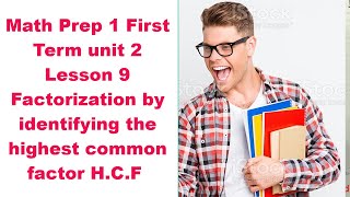 Math Prep 1 First Term unit 2 Lesson 9 Factorization by identifying the highest common factor H.C.F