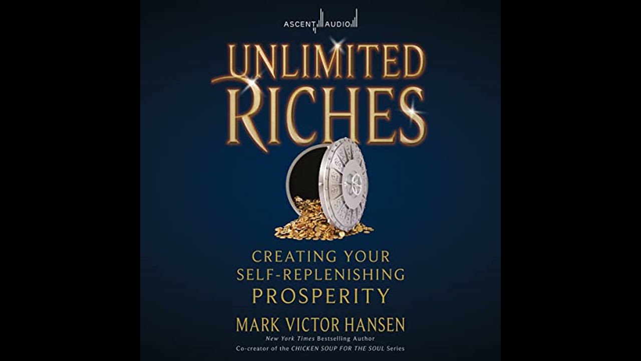 Unlimited Riches: Creating Your Self Replenishing Prosperity by Mark Victor Hansen | Full Audiobook