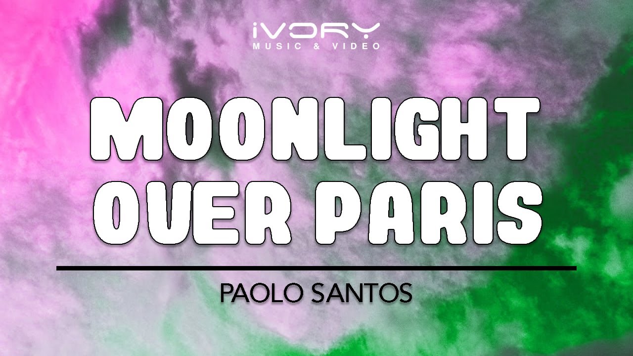 Paolo Santos   Moonlight Over Paris Official Lyric Video