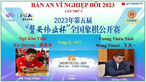 Vòng 11 | Ngô Kim Vĩnh - Wu Jinyong - 吴金永 VS 王天一 - Wang Tianyi - Vương Thiên Nhất