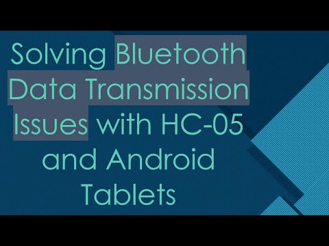 Solving Bluetooth Data Transmission Issues with HC-05 and Android Tablets
