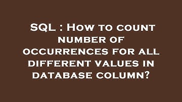 SQL : How to count number of occurrences for all different values in database column?