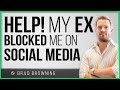 "Help! My Ex Blocked Me On Social Media!"