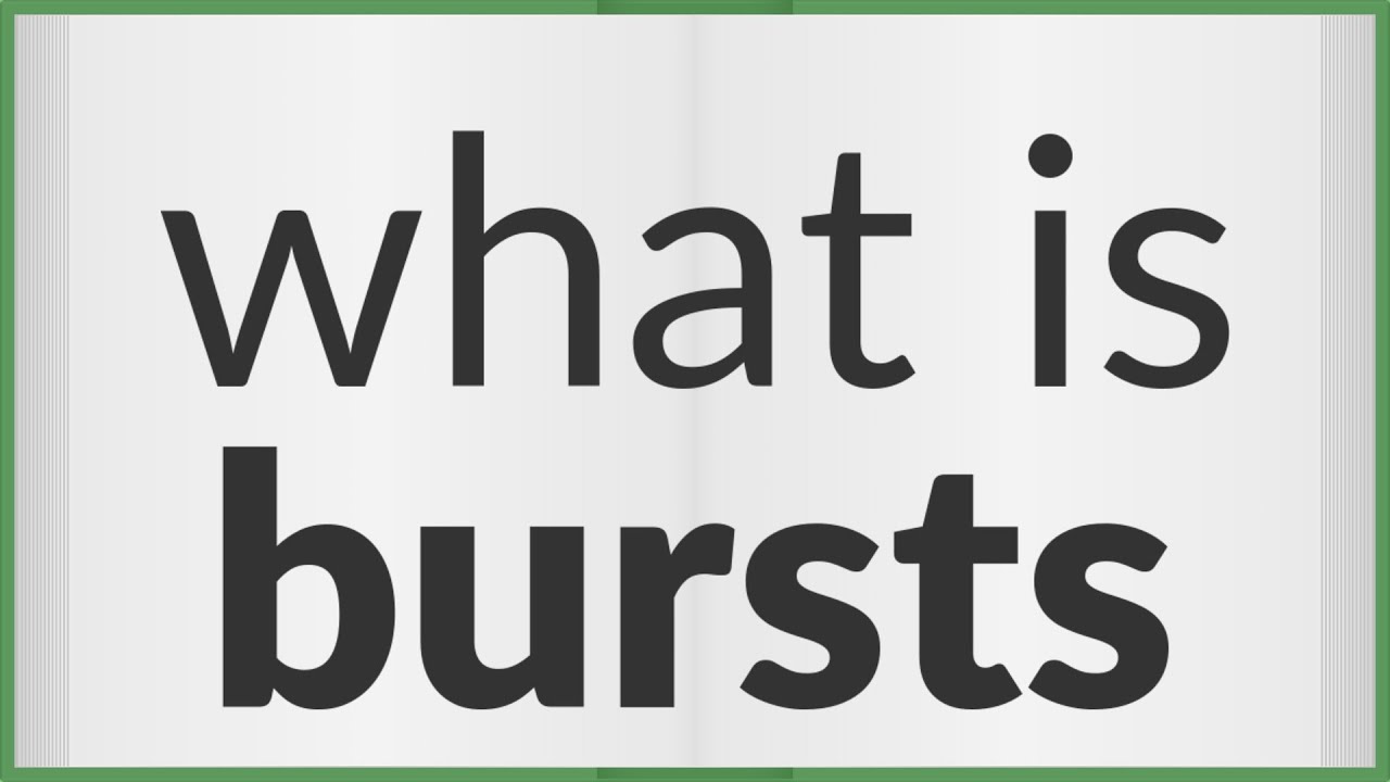 Bursts Meaning Of Bursts YouTube Bursts Meaning Of Bursts YouTube