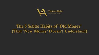 The 5 Subtle Habits of 'Old Money' (That 'New Money' Doesn't Understand)