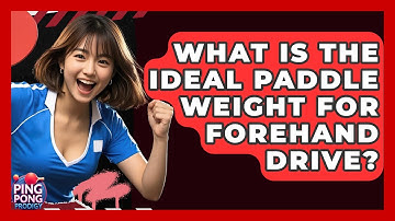 What Is The Ideal Paddle Weight For Forehand Drive? - Ping Pong Prodigy
