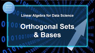10-2. Orthogonal Sets and Bases (Linear Algebra for Data Science )