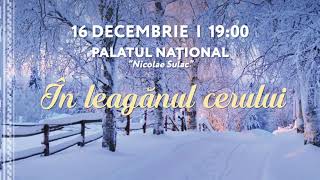 16 decembrie | 19:00 | Palatul Național - În leagănul cerului