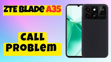 Call Problem Fix ZTE Blade A35 || How to fix Call issues || Call not working solutions