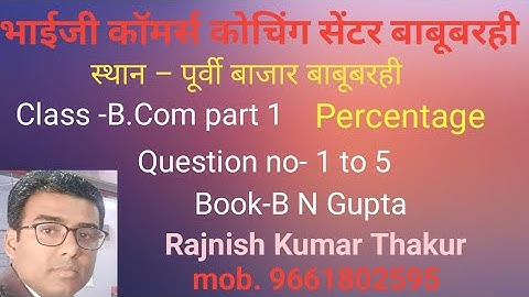 #b.com part 1#lnmu maths & stat. chap percentage question 1,2,3,4,5 book B N gupta