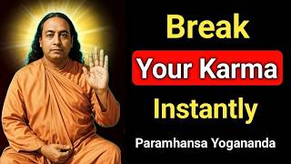 How To Break Karma Instantly - Paramhansa Yogananda Wisdom #karma 