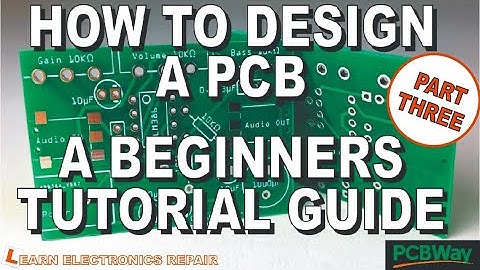How To Design A PCB, A Beginners Guide Tutorial - Part 3