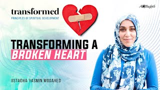 How To Transform A Broken Heart | Ustadha Yasmin Mogahed