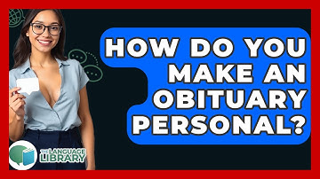 How Do You Make An Obituary Personal? - The Language Library