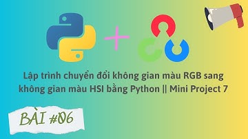 Lập trình chuyển đổi không gian màu RGB sang không gian màu HSI bằng Python || Mini Project 7