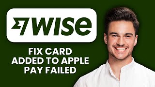 Wise Card Added to Apple Pay Failed 📱 How To Fix Mobile Payments And Pay Instantly