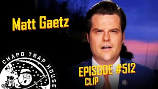 Matt Gaetz | Chapo Trap House | Episode 512 CLIP