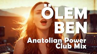 Ölem Ben - Anatolian Power Club Mix