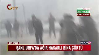 Şanlıurfada Ağır Hasarlı Bina Çöktü