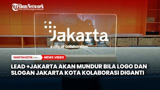 Lead  Jakarta akan Mundur Apabila Logo dan Slogan Jakarta Kota Kolaborasi Resmi Diganti