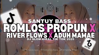 DJ ROMLOS PROPUN X MELODY RIVER FLOWS || REMIX SANTUY SLOW FULL BASS🎶TERBARU 2025 BY FERNANDO BASS