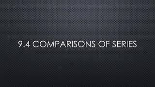 9.4 Comparisons of Series