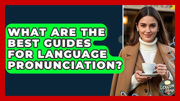 What Are The Best Guides For Language Pronunciation? - Lexicon Lounge