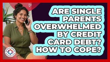 Are Single Parents Overwhelmed By Credit Card Debt? How To Cope? - Single Parent Support Hub