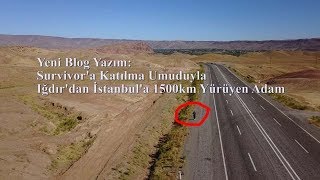 Survivor&#39;a Katılma Umuduyla Iğdır&#39;dan İstanbul&#39;a 1500km Yürüyen Adam