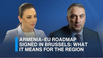 Armenia–EU Roadmap Signed in Brussels: What It Means for the Region
