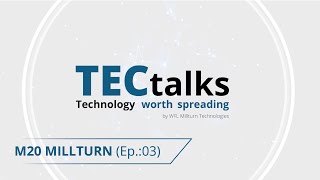 WFL TECtalks Episode 3: M20 MILLTURN