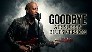 Goodbye - Air Supply | Blues Version