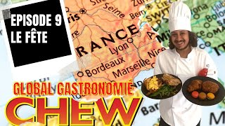 CHEW: Global Gastronomié “Le Fête” EP9