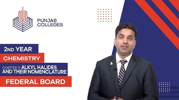 PGC Lectures-Inter Part 2-Federal Board-Chemistry-Chapter 17-Alkyl Halides and Their Nomenclature