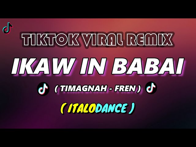 IKAW IN BABAI ( Timagnah ) REMIX 2023 class=