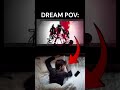 DREAMS BE LIKE......