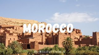 Morocco 4K – Majestic Landscapes and Tranquil Music for Relaxation