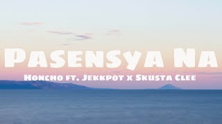 Honcho - Pasensya na (Lyrics) ft. Jekkpot x Skusta Clee