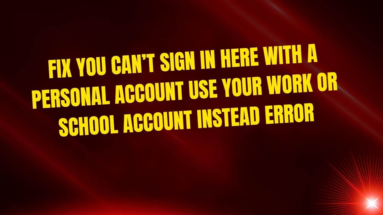 Fix You can’t sign in here with a personal account Use your work or ...