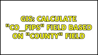 GIS: Calculate "CO_FIPS" field based on "COUNTY" field (3 Solutions!!)
