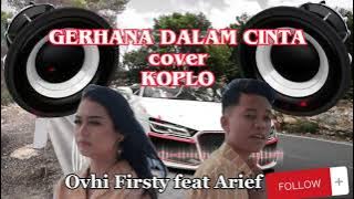 Arief ft Ovhi Firsty - GERHANA DALAM CINTA - Versi Koplo #arief #ovhifirsty #coverkoplo #koplo