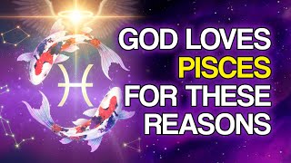 10 Reasons God Loves the Sign of Pisces So Much