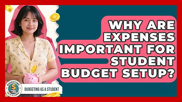 Why Are Expenses Important For Student Budget Setup? - Budgeting as a Student
