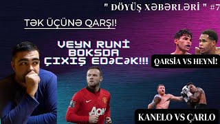 UEYN RUNİ BOKSDA DEBÜT EDƏCƏK.KANELO VS ÇARLO.TƏK ÜÇÜNƏ QARŞI! QARSİ VS HEYNİ. "DÖYÜŞ XƏBƏRLƏRİ" 7